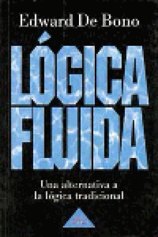 Книга Lógica fluida : una alternativa a la lógica tradicional Edward de Bono