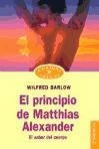 Book El principio de Matthias Alexander : el saber del cuerpo Wilfred Barlow