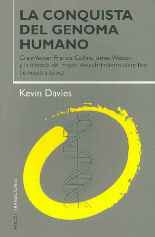 Könyv La conquista del genoma humano : Craig Venter, Francis Collins, James Watson y la historia del mayor descubrimiento científico de nuestra época Kevin Davies