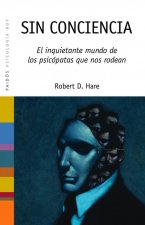 Könyv Sin conciencia : el inquietante mundo de los psicópatas que nos rodean Robert D. Hare