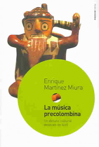 Carte La música precolombina : un debate cultural después de 1492 Enrique Martínez Miura