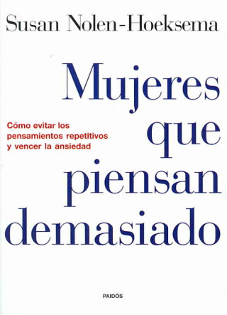 Książka Mujeres que piensan demasiado : cómo evitar los pensamientos repetitivos y vencer la ansiedad S. NOLEN-HOEKSEMA