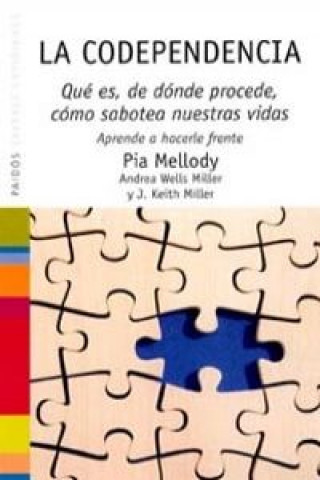 Kniha La codependencia : qué es, de dónde procede, cómo sabotea nuestras vidas. Aprende a hacerle frente Pia Mellody