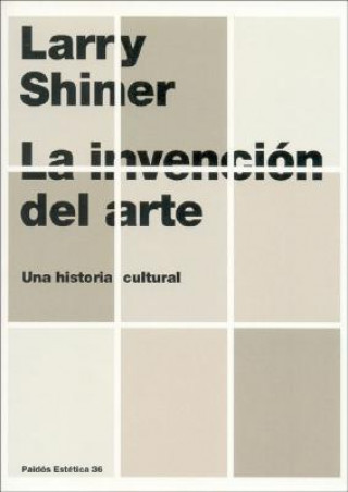 Könyv La invención del arte : una historia cultural Larry Shiner