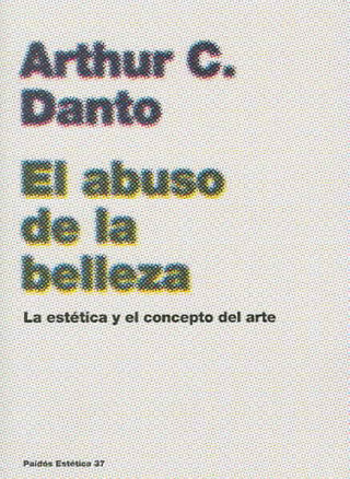 Könyv El abuso de la belleza : la estética y el concepto del arte Arthur C. Danto