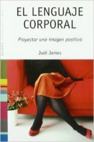 Книга El lenguaje corporal : proyectar una imagen positiva Judi James