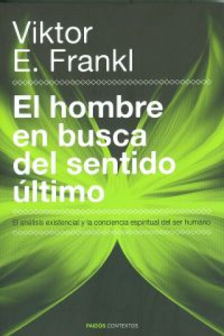 Kniha El hombre en busca del sentido último : el análisis existencial y la conciencia espiritual del ser humano Viktor Emil Frankl