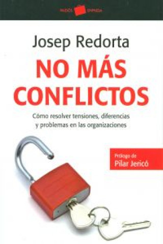 Kniha No más conflictos : cómo resolver tensiones, diferencias y problemas en las organizaciones Josep Redorta Lorente