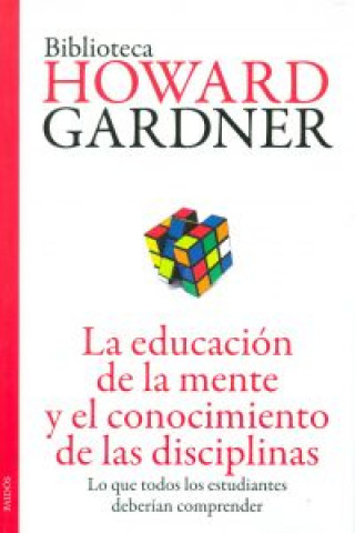 Книга La educación de la mente y el conocimiento de las disciplinas : lo que todos los estudiantes deberían comprender Howard Gardner