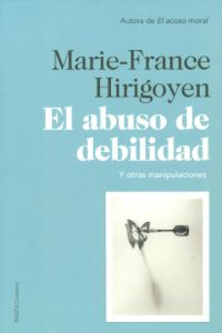 Carte El abuso de debilidad : y otras manipulaciones MARIE FRANCE HIRIGOYEN