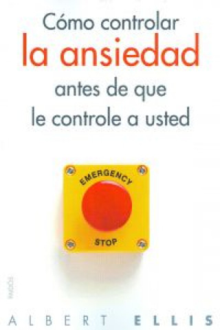 Book Cómo controlar la ansiedad antes de que le controle a usted Albert Ellis