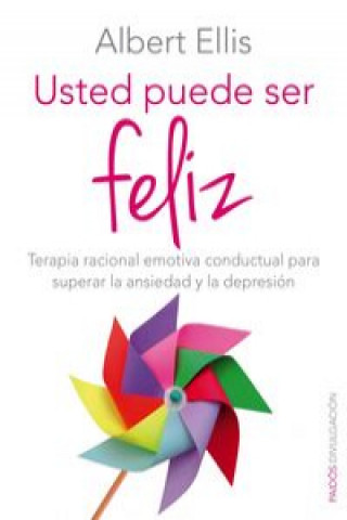 Knjiga Usted puede ser feliz : terapia racional emotiva conductual para superar la ansiedad y la depresión Albert Ellis