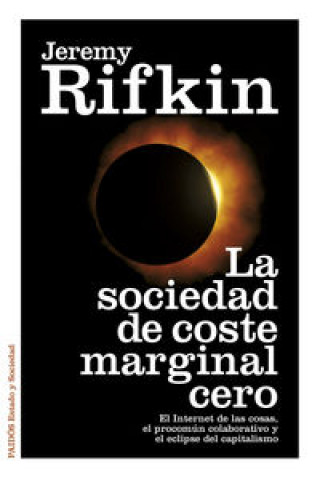 Kniha La sociedad de coste marginal cero : el Internet de las cosas, el procomún colaborativo y el eclipse del capitalismo Jeremy Rifkin