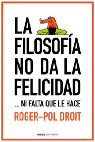 Kniha La filosofía no da la felicidad: ...ni falta que le hace ROGER-POL DROIT