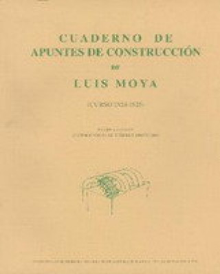 Könyv Cuaderno de apuntes de construcción de Luis Moya : (1924-1925) Luis Moya González