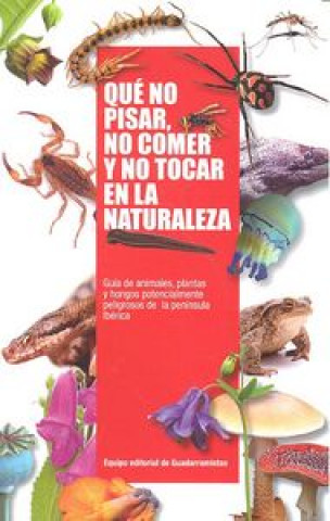 Livre Qué no pisar, no comer y no tocar en la naturaleza : guía de animales, plantas y hongos potencialmente peligrosos de la Península Ibérica 