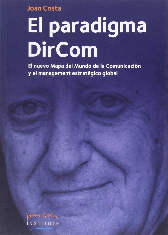 Książka El paradigma DirCom : el nuevo mapa del mundo de la comunicación y el management estratégico global Joan Costa Solá-Segalés