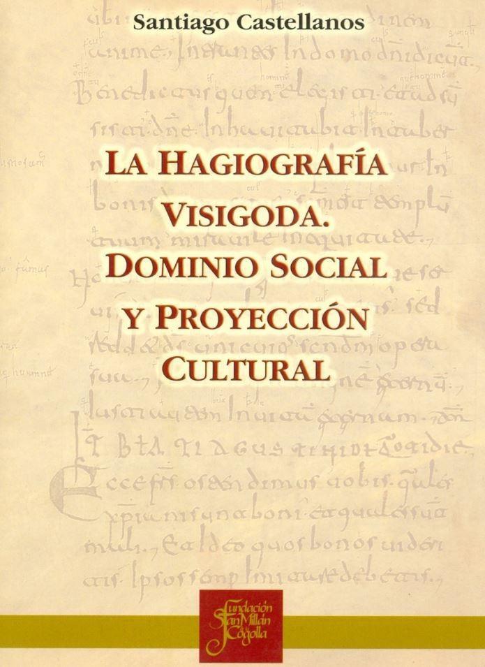 Könyv La hagiografía visigoda : dominio social y proyección cultural Santiago Miguel Castellanos García
