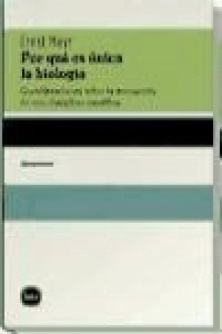 Carte Por qué es única la biología : reflexiones sobre la autonomía de una disciplina científica Ernst Mayr