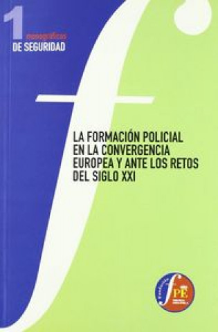 Könyv La Formación Policial en la Convergencia Europea y ante los Retos del Siglo XXI : celebrado en Ávila, del 28 al 30 de noviembre de 2005 Congreso Internacional sobre Formación Policial en la Convergencia Europea y ante los Retos del Siglo XXI