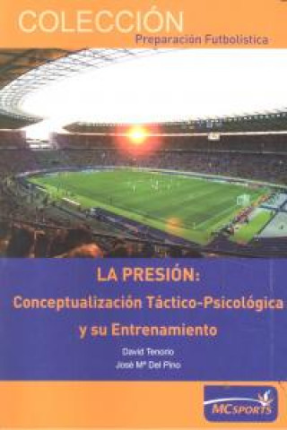 Kniha La presión : conceptualización táctico-psicológica y su entrenamiento José María del Pino Medina