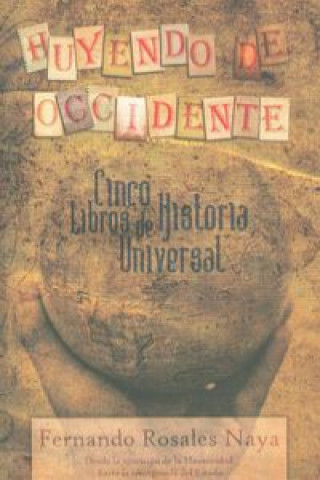 Kniha Huyendo de Occidente : cinco libros de historia universal Fernando Rosales Naya