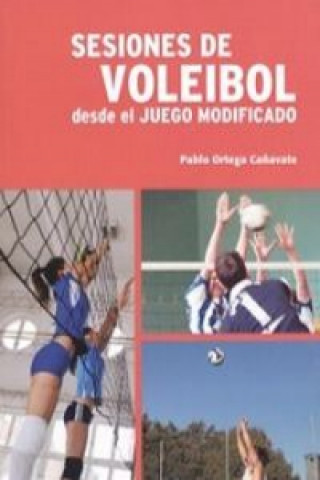 Kniha Sesiones de Voleibol. Desde el juego modificado PABLO ORTEGA CAÑAVATE