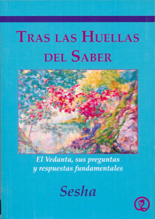 Kniha Tras las huellas del saber : el vedanta, sus preguntas y respuestas fundamentales Sesha