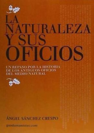 Kniha La naturaleza y sus oficios : un repaso por la historia de los antiguos oficios del medio natural Ángel Sánchez Crespo