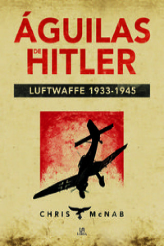 Könyv Águilas De Hitler. Luftwaffe 1933-1945 CHRIS MCNAB