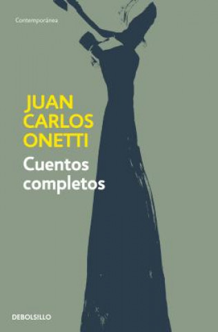 Книга Cuentos completos. Juan Carlos Onetti / Complete Works. Juan Carlos Onetti Juan Carlos Onetti
