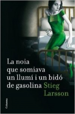 Carte La noia que somiava un llumí i un bidó de gasolina Stieg Larsson