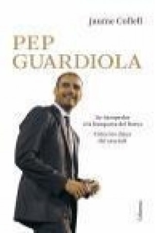 Buch Pep Guardiola : de Santpedor a la banqueta del Barça Jaume Collell