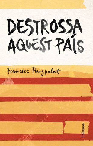 Buch Destrossa aquest país FRANCESC PUIGPELAT