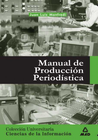 Kniha Manual de producción periodística Juan Luis Manfredi Mayoral