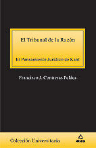 Książka El tribunal de la razón : el pensamiento jurídico de Kant Francisco José Contreras Peláez