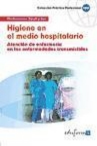 Kniha Higiene en el medio hospitalario : (atención de enfermería en las enfermedades transmisibles) José Manuel . . . [et al. ] Ania Palacio