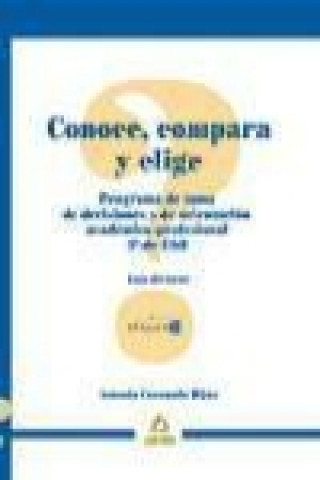 Libro Conoce, compara y elige, programa de toma de decisiones académicas, 4 ESO. Guía del tutor Antonio Coronado Hijón