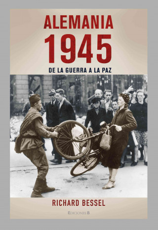 Kniha Alemania 1945: De la Guerra a la Paz = Germany, 1945 Richard Bessel