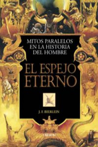 Carte El espejo eterno : mitos paralelos en la historia del hombre John Francis Bierlein