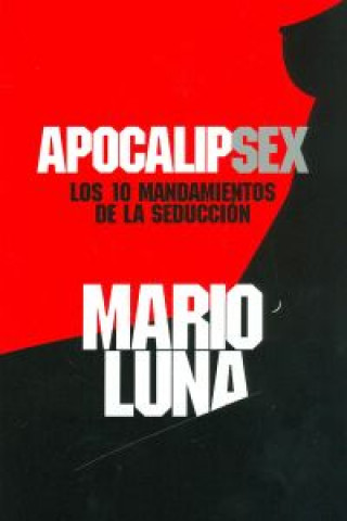 Kniha ApocalipSex : los 10 mandamientos de la seducción Mario Luna