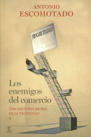 Könyv Los enemigos del comercio II : una historia moral de la propiedad Antonio Escohotado