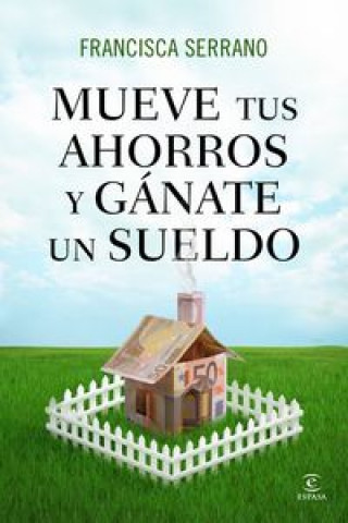 Kniha Mueve tus ahorros y gánate un sueldo Francisca Serrano Ruiz