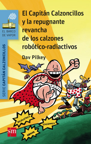 Könyv El Capitán Calzoncillos y la repugnante revancha de los calzones robótico-radiactivos Dav Pilkey