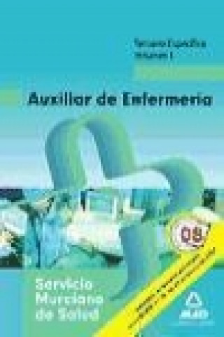 Knjiga Auxiliares de Enfermería del Servicio Murciano de Salud. Temario Específico. Volumen I 