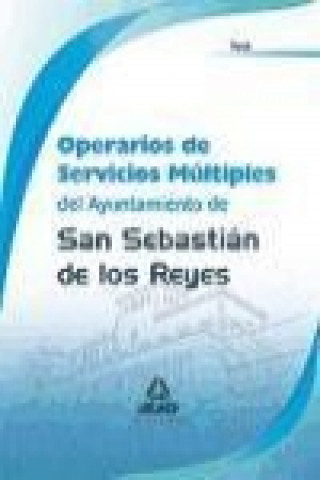 Kniha Operarios de Servicios Múltiples, Ayuntamiento de San Sebastián de los Reyes. Test y supuestos prácticos José Antonio . . . [et al. ] Guerrero Arroyo