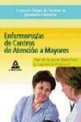 Book Enfermeros/as, Centros de Atención a Mayores del Consorcio Galego de Servizos de Igualdade e Benestar. Test de la parte específica y supuestos práctic José Manuel . . . [et al. ] Ania Palacio