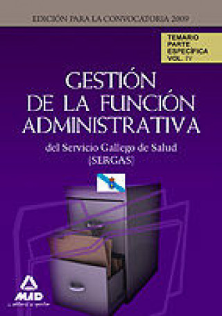 Kniha Gestión de la Función Administrativa del Servicio Gallego de Salud (SERGAS). Temario parte Específica.Volumen IV Juan Desongles Corrales