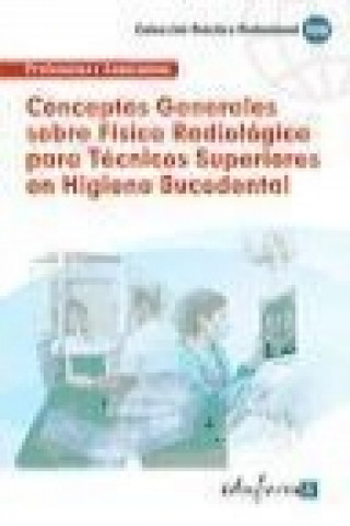 Carte Conceptos generales sobre física radiológica, Técnicos Superiores en Higiene Bucodental Juan Manuel . . . [et al. ] Gil Ramos