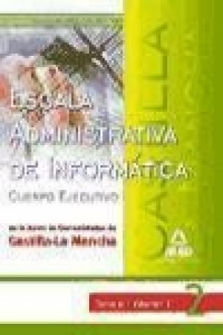 Carte Escala Administrativa de Informática de la Junta de Comunidades de Castilla La Mancha. Temario. Volumen II 